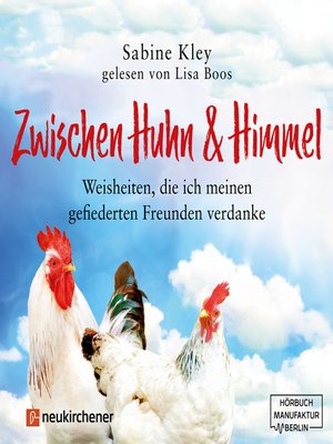 cover image of Zwischen Huhn und Himmel--Weisheiten, die ich meinen gefiederten Freunden verdanke (Ungekürzt)